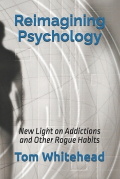 Paperback Reimagining Psychology: New Light on Addictions and Other Rogue Habits Book
