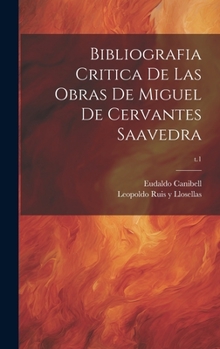 Hardcover Bibliografia critica de las obras de Miguel de Cervantes Saavedra; t.1 [Spanish] Book