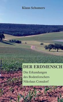 Paperback Der Erdmensch: Die Erkundungen des Bodenforschers Nikolaus Consdorf [German] Book