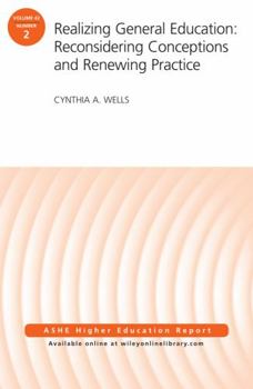Realizing General Education: Reconsidering Conceptions and Renewing Practice: Aehe Volume 42, Number 2