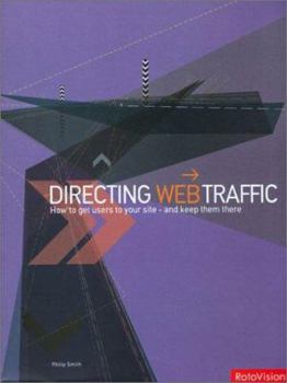 Hardcover Directing Web Traffic: How to Get Users to Your Site and Keep Them There Book