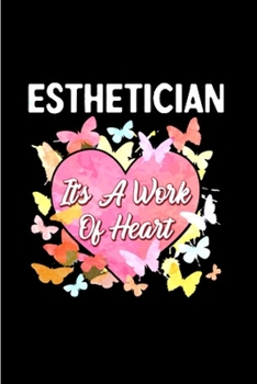 Esthetician It's a work of heart: Esthetician Notebook journal Diary Cute funny  humorous blank lined notebook Gift for student school college ruled ... job working employee appreciation (gag gifts)
