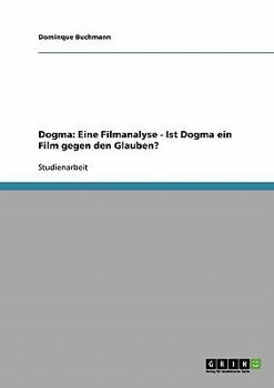 Paperback Dogma: Eine Filmanalyse - Ist Dogma ein Film gegen den Glauben? [German] Book