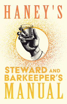 Paperback Haney's Steward and Barkeeper's Manual: A Reprint of the 1869 Edition Book