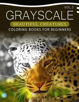 Paperback Grayscale Beautiful Creatures Coloring Books for Beginners Volume 3: The Grayscale Fantasy Coloring Book: Beginner's Edition Book