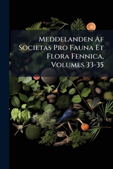 Meddelanden Af Societas Pro Fauna Et Flora Fennica, Volumes 33-35...