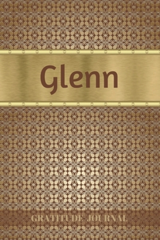Glenn Gratitude Journal: Personalized with Name and Prompted. 5 Minutes a Day Diary for Men