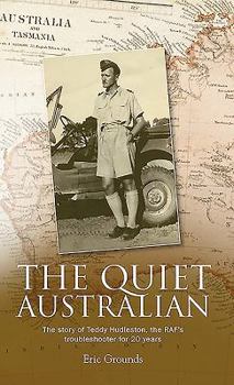 Paperback The Quiet Australian: The story of Teddy Hudleston, the RAF's troubleshooter for 20 years Book