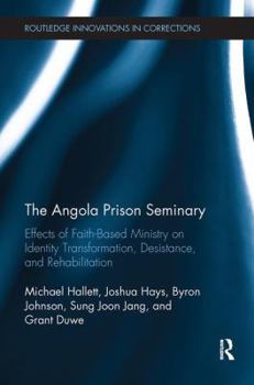 Paperback The Angola Prison Seminary: Effects of Faith-Based Ministry on Identity Transformation, Desistance, and Rehabilitation Book