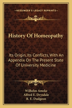 Paperback History Of Homeopathy: Its Origin, Its Conflicts, With An Appendix On The Present State Of University Medicine Book