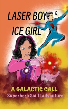 Laser Boy and Ice Girl-A Galactic Call: A Sci-Fi Superhero Adventure (Laser Boy & Ice Girl)