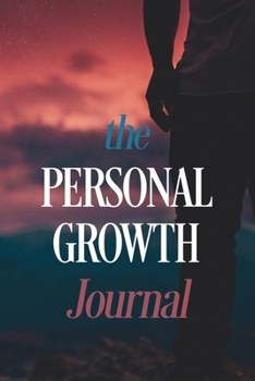The Personal Growth Journal: A Self-Discovery Journal of Prompts and Exercises to Inspire Reflection and Growth