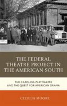 Paperback The Federal Theatre Project in the American South: The Carolina Playmakers and the Quest for American Drama Book