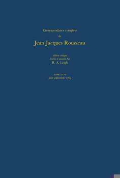 Hardcover Correspondance Complète de Rousseau (Complete Correspondence of Rousseau) 26: 1765, Lettres 4460-4653 [French] Book