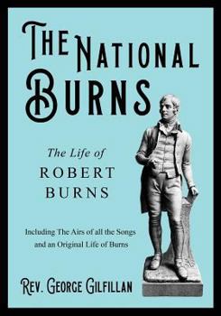 Paperback The National Burns - The Life of Robert Burns; Including The Airs of all the Songs and an Original Life of Burns Book