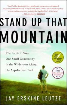 Paperback Stand Up That Mountain: The Battle to Save One Small Community in the Wilderness Along the Appalachian Trail Book