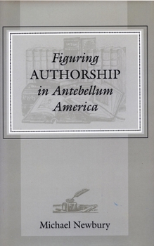 Hardcover Figuring Authorship in Antebellum America Book