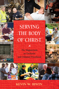 Paperback Serving the Body of Christ: The Magisterium on Eucharist and Ordained Priesthood Book