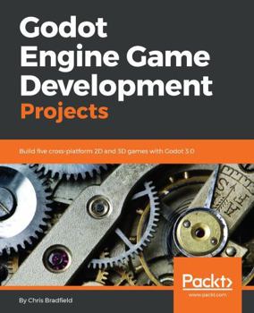 Paperback Godot Engine Game Development Projects: Build five cross-platform 2D and 3D games with Godot 3.0 Book
