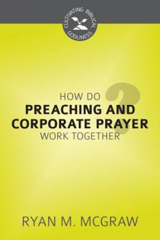 How Do Preaching and Corporate Prayer Work Together? - Book  of the Cultivating Biblical Godliness