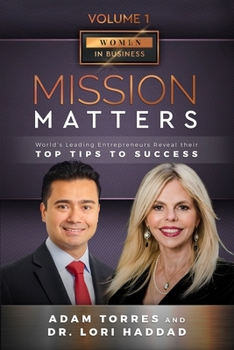 Paperback Mission Matters: World's Leading Entrepreneurs Reveal Their Top Tips To Success (Women in Business Vol.1 - Edition 3) Book