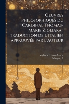 Oeuvres Philosophiques Du Cardinal Thomas-Marie Zigliara ......