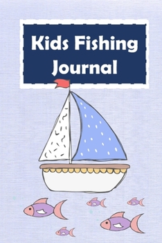 Kids Fishing Journal: My Fishing Journal, Kids Journal Diary for Recording Fishing with a Kraft (Vol.)