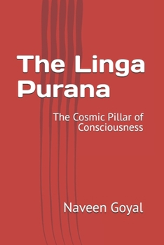 The Linga Purana: The Cosmic Pillar of Consciousness (The Living Wisdom of the 18 Mahapuranas: Timeless Stories for the Modern Soul)