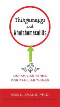 Paperback Thingamajigs and Whatchamacallits: Unfamiliar Terms for Familiar Things Book