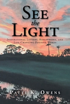 Paperback See the Light: Inspirational Letters, Reflections, and Life-Changing Positive Words Book
