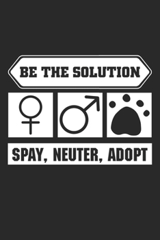 Be the solution Spay Neuter Adopt: Tierrechte Spay Neuter Adopt Schutzraum Tier  Notizbuch liniert DIN A5 - 120 Seiten für Notizen, Zeichnungen, Formeln | Organizer Schreibheft Planer Tagebuch