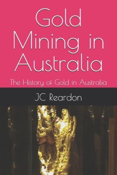 Paperback Gold Mining in Australia: The History of Gold in Australia Book