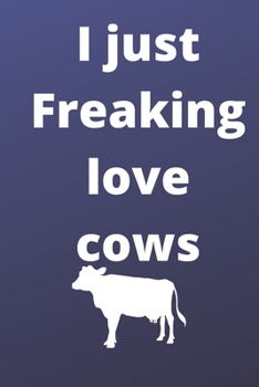 I Just Freaking Love cows sketchbook: 120 Blank Lined Pages - 6" x 9" sketchbook With Funny cows Print On The Cover. Cute Gift Idea For cows Lover, ... your ideas, perfect gift for cows Fans