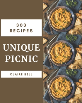 Paperback 303 Unique Picnic Recipes: From The Picnic Cookbook To The Table Book