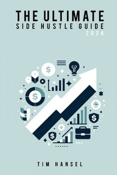 The Ultimate Side Hustle Guide: 2024 Edition