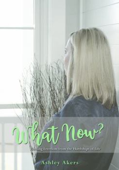 Paperback What Now?: Finding Freedom from the Hardships of Life Book