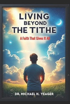 LIVING BEYOND THE TITHE: A Faith That Gives It All