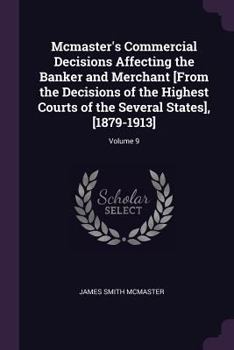 Paperback Mcmaster's Commercial Decisions Affecting the Banker and Merchant [From the Decisions of the Highest Courts of the Several States], [1879-1913]; Volum Book