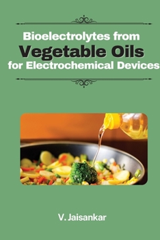 Paperback Bioelectrolytes from Vegetable Oils for Electrochemical Devices Book
