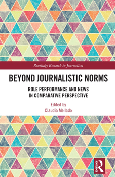 Hardcover Beyond Journalistic Norms: Role Performance and News in Comparative Perspective Book