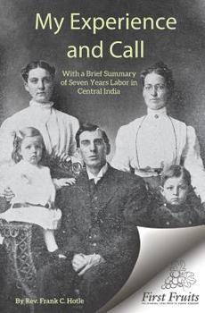 Paperback My Experience and Call, with a Brief Summary of Seven Years Labor in Central India Book