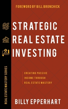 Hardcover Strategic Real Estate Investing: Creating Passive Income Through Real Estate Mastery Book