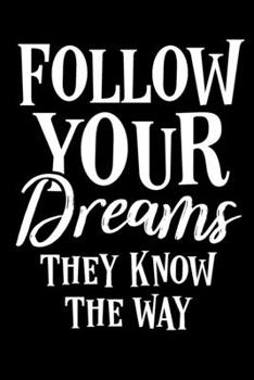 Paperback Follow Your Dreams They Know The Way Journal Notebook: Lined Journals Notebooks Gift For Kids Boys and Girls as Well as Men and Women - Perfect Inspir Book