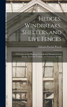Hardcover Hedges, Windbreaks, Shelters and Live Fences; a Treatise on the Planting, Growth and Management of Hedge Plants for Country and Suburban Homes Book
