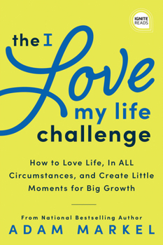 Hardcover The I Love My Life Challenge: The Art & Science of Reconnecting with Your Life: A Breakthrough Guide to Spark Joy, Innovation, and Growth Book