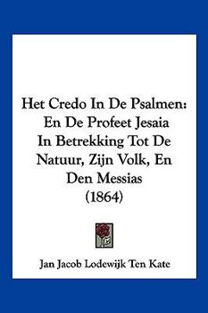 Paperback Het Credo In De Psalmen: En De Profeet Jesaia In Betrekking Tot De Natuur, Zijn Volk, En Den Messias (1864) [Chinese] Book