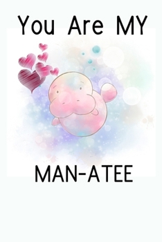 You Are My Man-Atee: Funny Novelty Manatee Themed Gift | Sexy Manatee Gift For Lovers | Romantic Valentines Day Gift For Boyfriend & Girlfriend (Gag Gift)