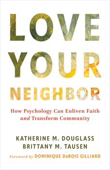 Paperback Love Your Neighbor: How Psychology Can Enliven Faith and Transform Community Book
