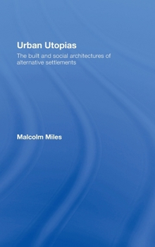 Hardcover Urban Utopias: The Built and Social Architectures of Alternative Settlements Book