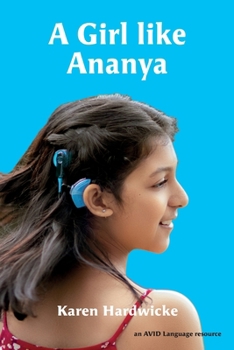 A Girl like Ananya: The true life story of an inspirational girl who is deaf and wears cochlear implants